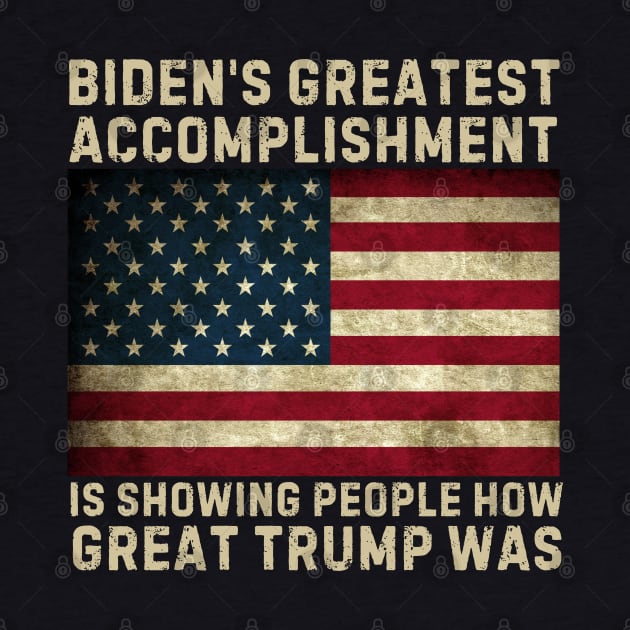 biden's greatest accomplishment is showing people how Great Trump Was, Funny Anti Biden by Lovelydesignstore